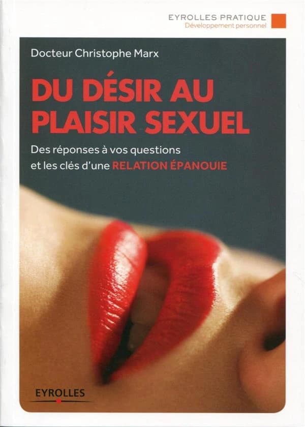 Du désir au plaisir sexuel : des réponses à vos questions et les clés dune relation épanouie