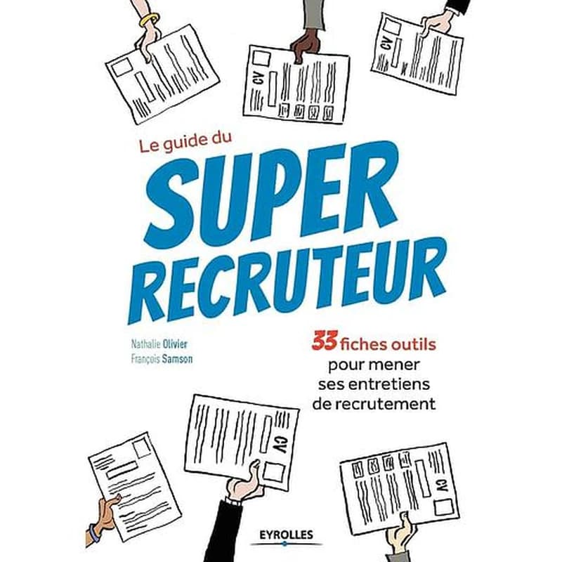 Le guide du super recruteur : 33 fiches outils pour mener ses entretiens de recrutement