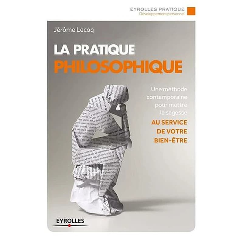 La pratique philosophique : [une méthode contemporaine pour mettre la sagesse au service de votre bien-être]