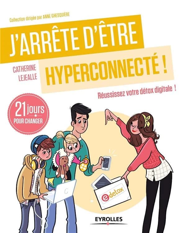 J'arrête d'être hyperconnecté ! : 21 jours pour réussir sa détox digitale