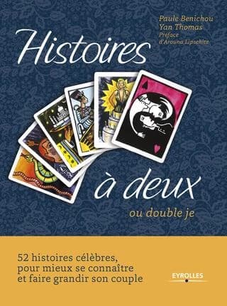 Histoires à deux : ou double je : 52 histoires célèbres our mieux se connaître et faire grandir son couple