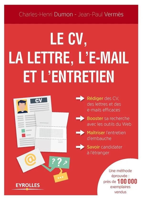 Le CV, la lettre, l'e-mail et l'entretien (Nouvelle éd. 2015) Charles-Henri Dumon, Jean-Paul Vermès