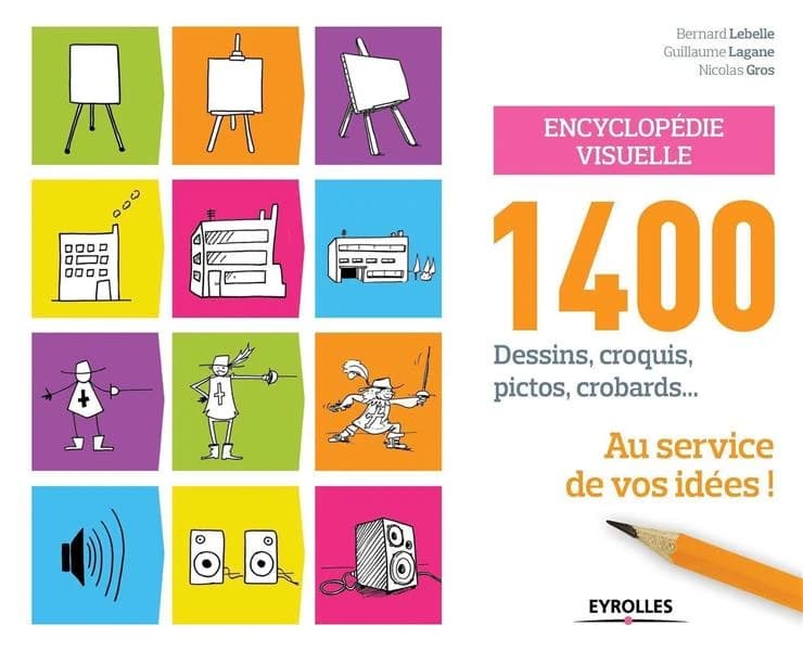 Encyclopédie visuelle : 1400 dessins, croquis, pictos, crobards : au service de vos idées !