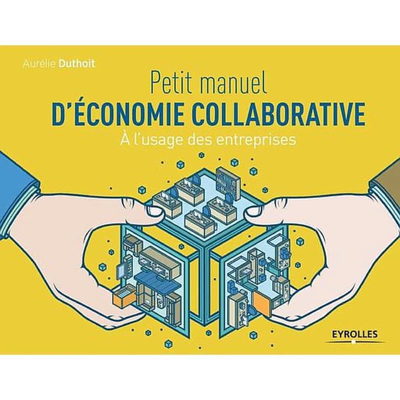 Petit manuel d'économie collaborative : à l'usage des entreprises