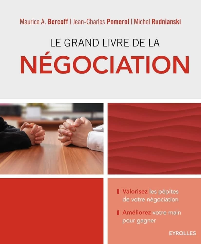 Le grand livre de la négociation : améliorer sa main et gagner : devenir un négociateur averti, déjouer les manoeuvres, stratagèmes, intimidations ou menaces...