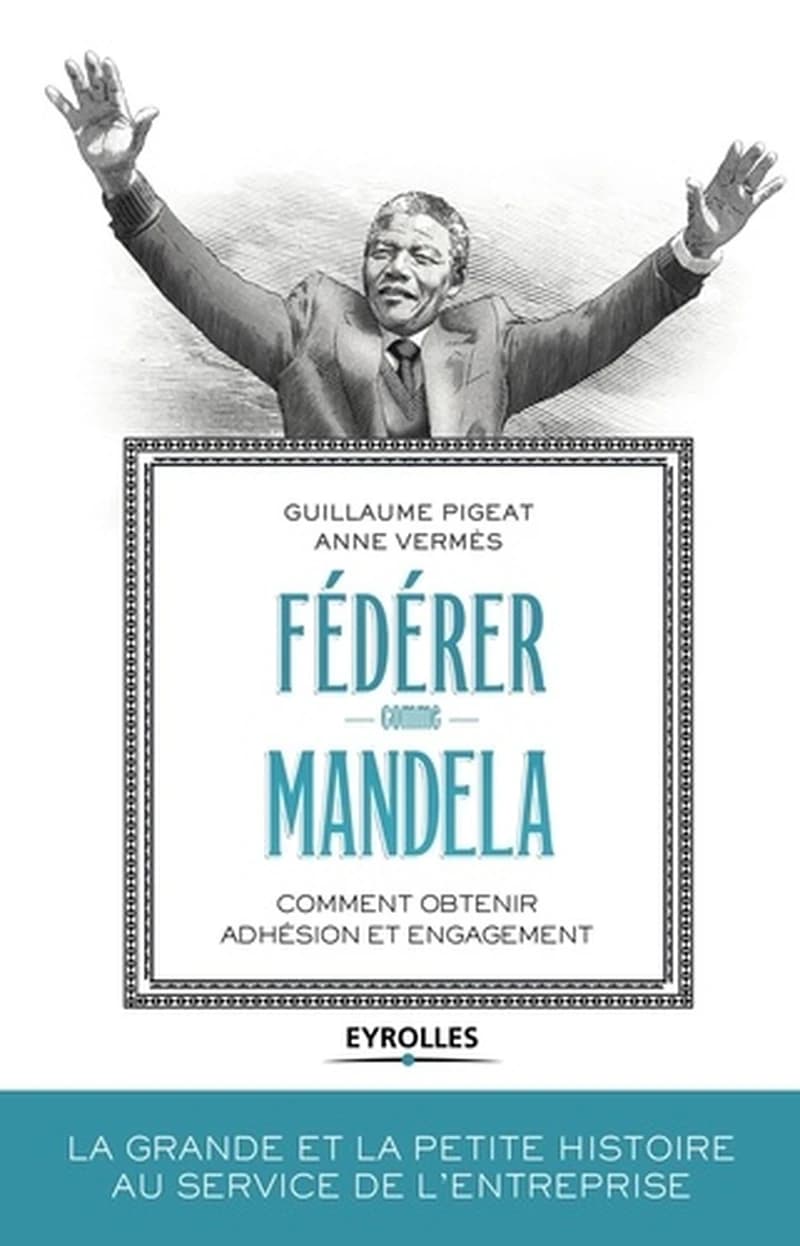 Fédérer comme Mandela : comment obtenir adhésion et engagement