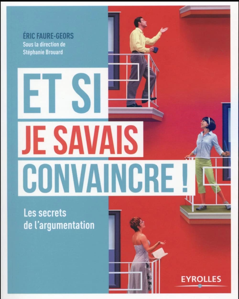 Et si je savais convaincre ! : les secrets de l'argumentation