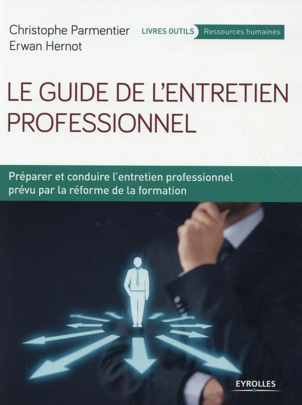 Le guide de l'entretien professionnel : préparer et conduire l'entretien professionnel prévu par la réforme de la formation