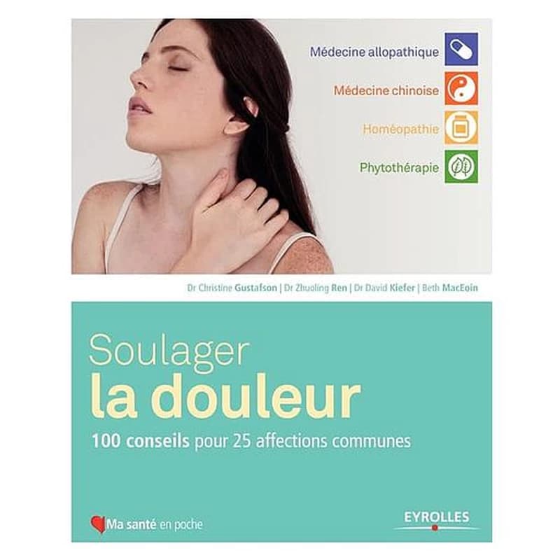 Soulager la douleur - 100 conseils pour 25 affections communes