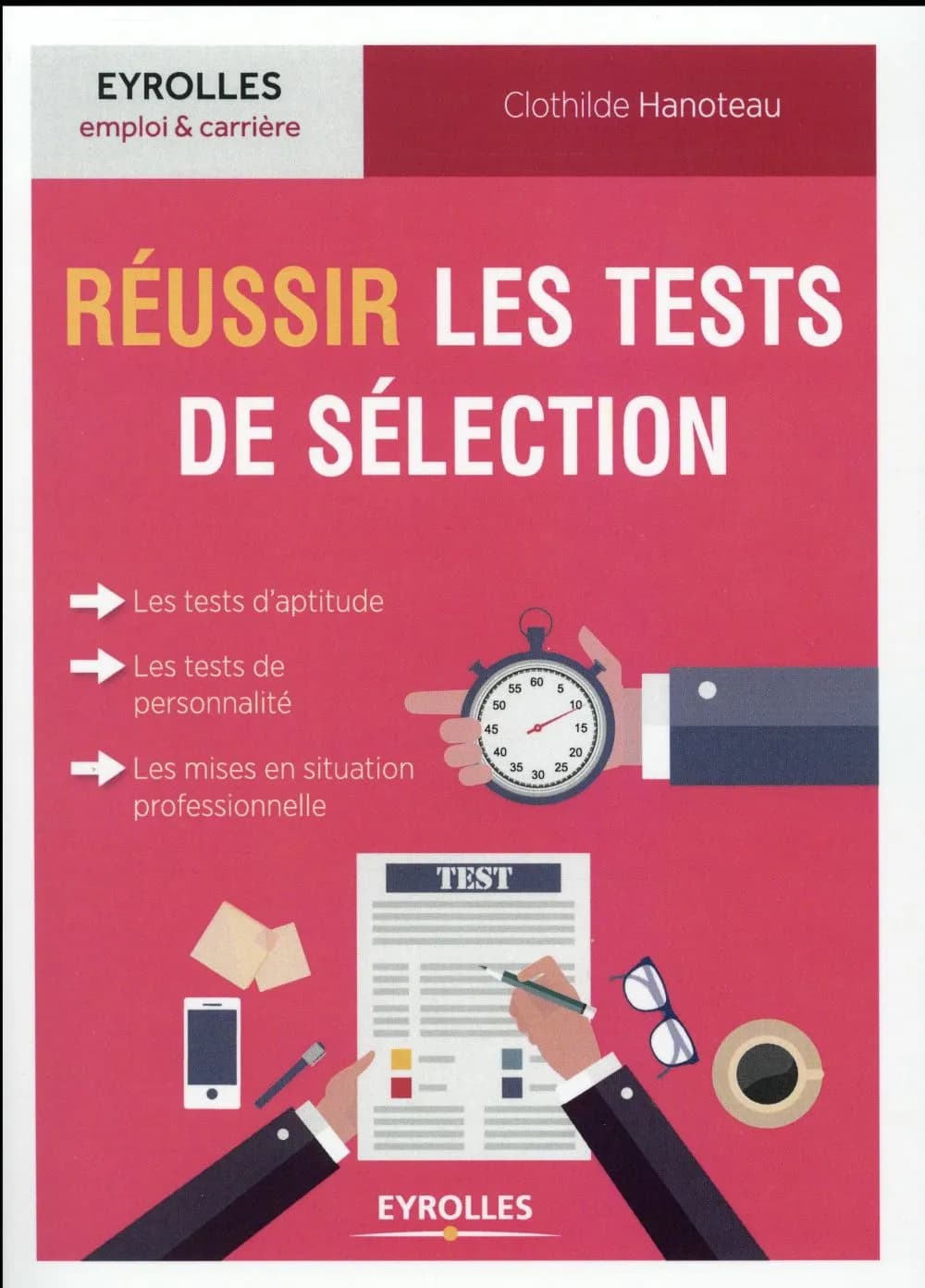Réussir les tests de sélection : tests d'intelligence, d'aptitude, de personnalité, mises en situation professionnelle