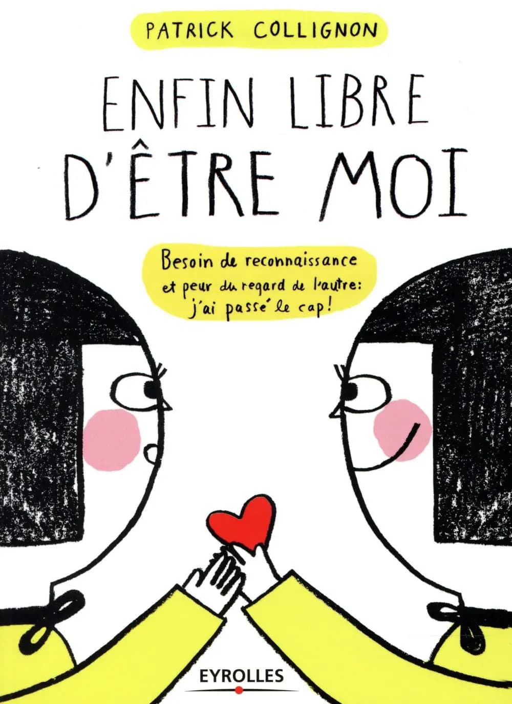 Enfin libre d'être moi : besoin de reconnaissance et peur du regard de l'autre, j'ai passé le cap !