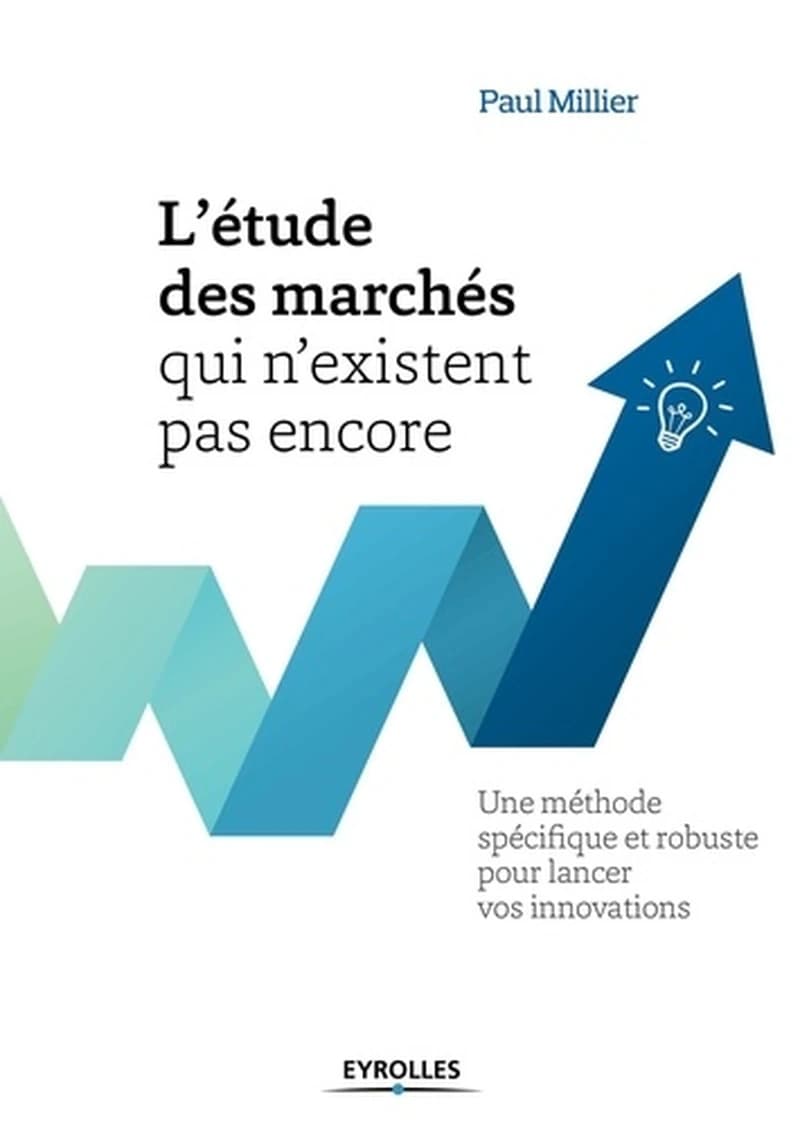 L'étude des marchés qui n'existent pas encore (2e éd.) Paul Millier