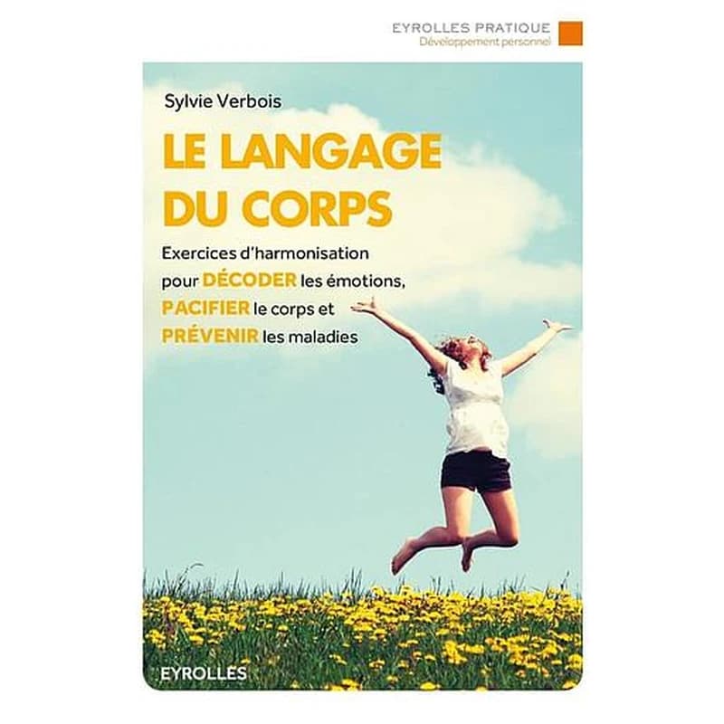 Le langage du corps : exercice d'harmonisation pour décoder les émotions, pacifier le corps et prévenir les maladies