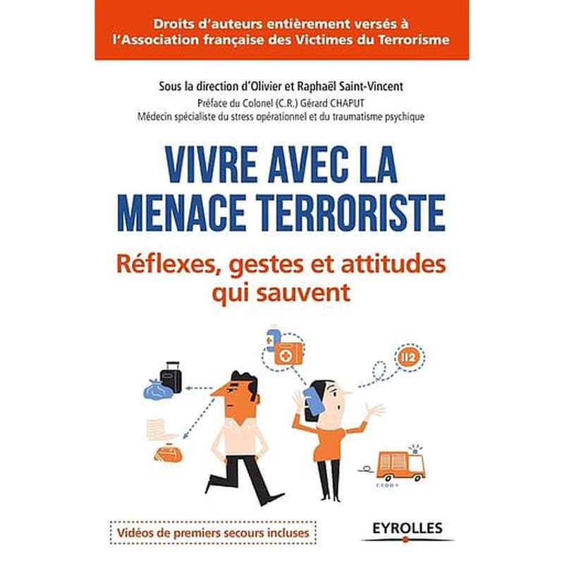 Vivre avec la menace terroriste : réflexes, gestes et attitudes qui sauvent (2e tirage 2016) [sous la direction de] Olivier et Raphaël Saint-Vincent ; [préface et postface Gérard Chaput]
