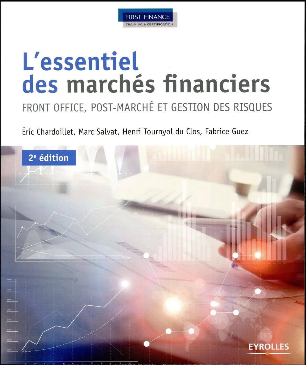 L'essentiel des marchés financiers : front office, post-marché et gestion des risques (2e éd.) Éric Chardoillet, Marc Salvat, Henri Tournyol du Clos... [et al.]