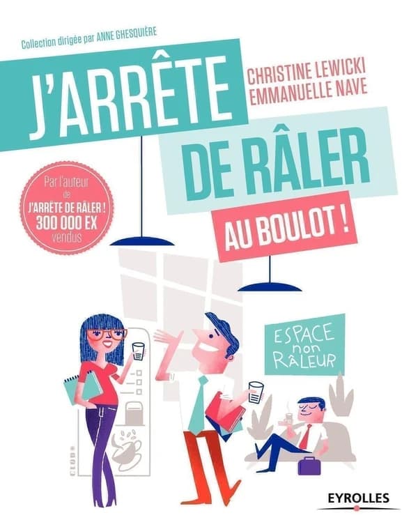 J'arrête de râler au boulot ! : 21 jours pour être, enfin, heureux au travail
