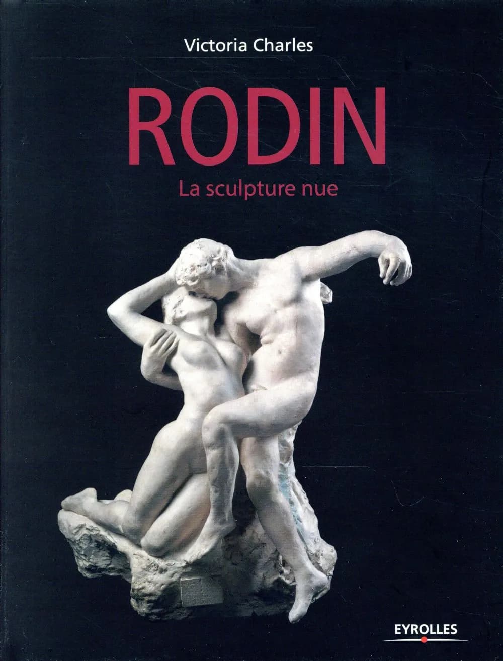 Auguste Rodin : la sculpture nue