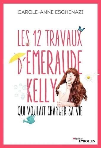Les 12 travaux d'Émeraude Kelly qui voulait changer sa vie : roman