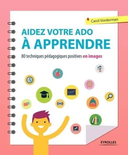 Aidez votre ado à apprendre : 80 techniques pédagogiques positives en images