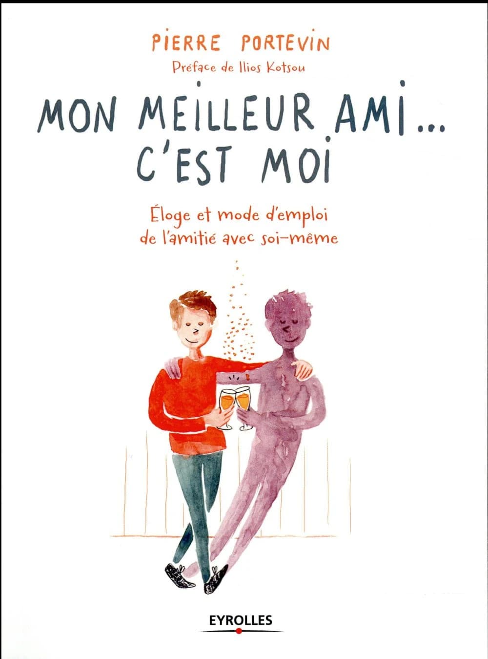 Mon meilleur ami, c'est moi : éloge et mode d'emploi de l'amitié avec soi-même