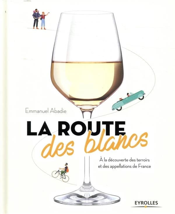La route des blancs : à la découverte des terroirs et des appellations de France