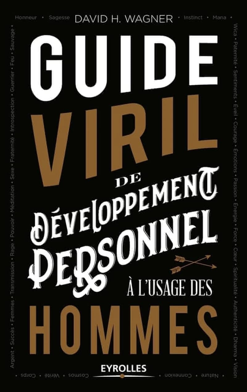 Guide viril de développement personnel, à l'usage des hommes