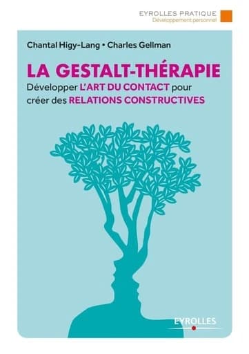 La Gestalt-thérapie : développer l'art du contact pour créer des relations constructives (2e éd.) Chantal Higy-Lang, Charles Gellman