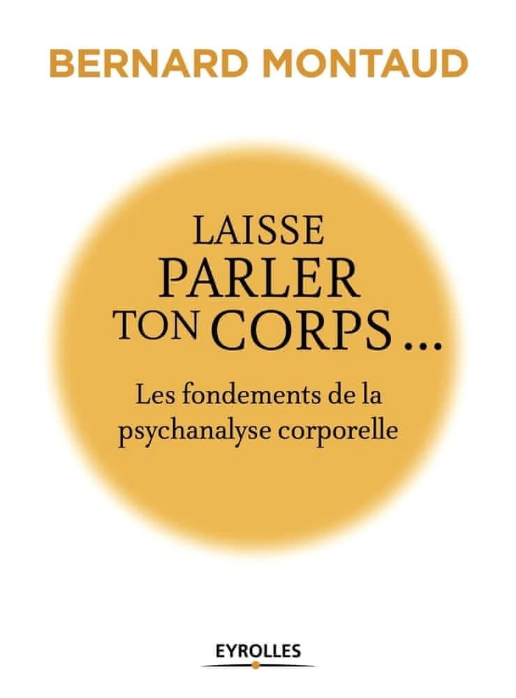 Laisse parler ton corps : les fondements de la psychanalyse corporelle