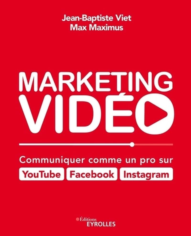 Marketing vidéo : communiquer comme un pro sur Youtube, Facebook, Instagram
