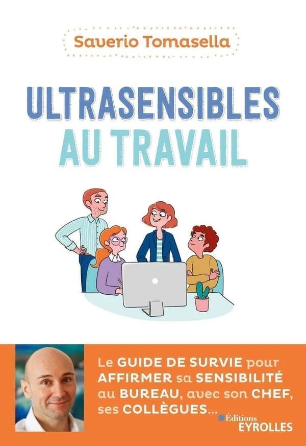 Ultrasensibles au travail : le guide de survie pour affirmer sa sensibilité au bureau, avec son chef, ses collègues