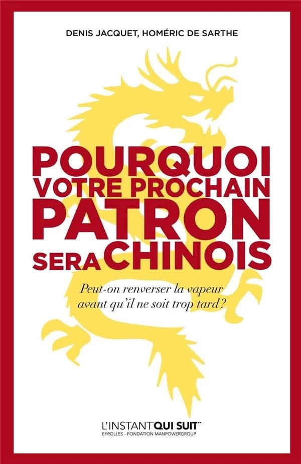 Pourquoi votre prochain patron sera Chinois : peut-on renverser la vapeur avant qu'il ne soit trop tard ?