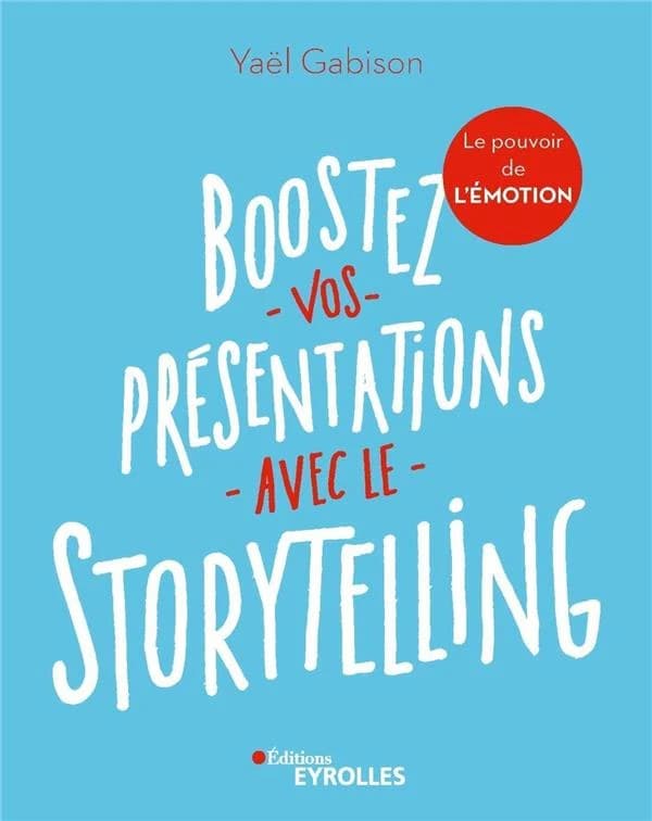 Boostez vos présentations avec le storytelling : le pouvoir de l'émotion ([Nouvelle éd.]) Yaël Gabison