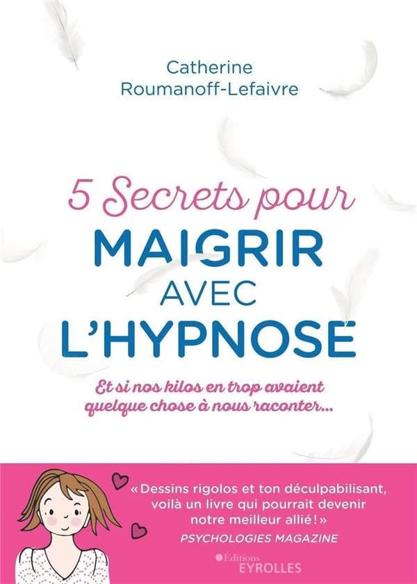 5 secrets pour maigrir avec l'hypnose ; et si nos kilos avaient quelque chose à nous raconter (2e édition)