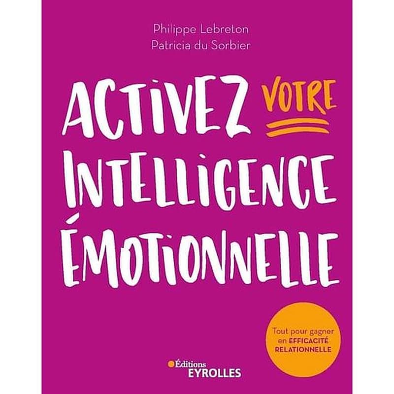 Activez votre intelligence émotionnelle ; tout pour gagner en efficacité relationnelle