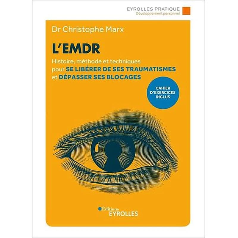 L'EMDR ; histoire, méthode et techniques pour se libérer de ses traumatismes et dépasser ses blocages (2e édition)