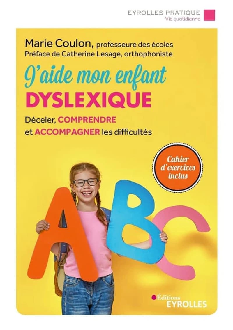 J'aide mon enfant dyslexique : déceler, comprendre et accompagner les difficultés (3 e éd.) Marie Coulon ; préface de Catherine Lesage