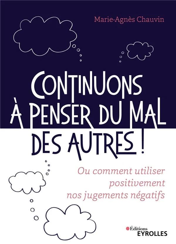 Continuons à penser du mal des autres ! : ou comment utiliser positivement nos jugements négatifs