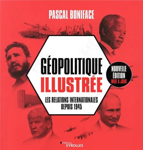 Géopolitique illustrée : les relations internationales depuis 1945 (Nouvelle éd. mise à jour) Pascal Boniface