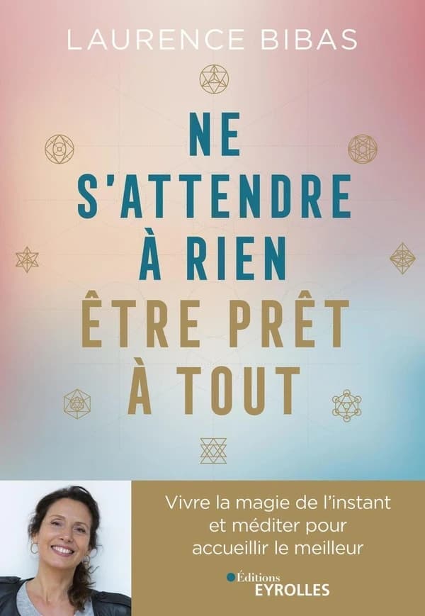 Ne s'attendre à rien, être prêt à tout : vivre la magie de l'instant et méditer pour accueillir le meilleur