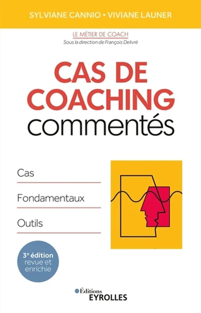 Cas de coaching commentés (3e éd. revue et enrichie) Sylviane Cannio, Viviane Launer ; sous la direction de François Délivré