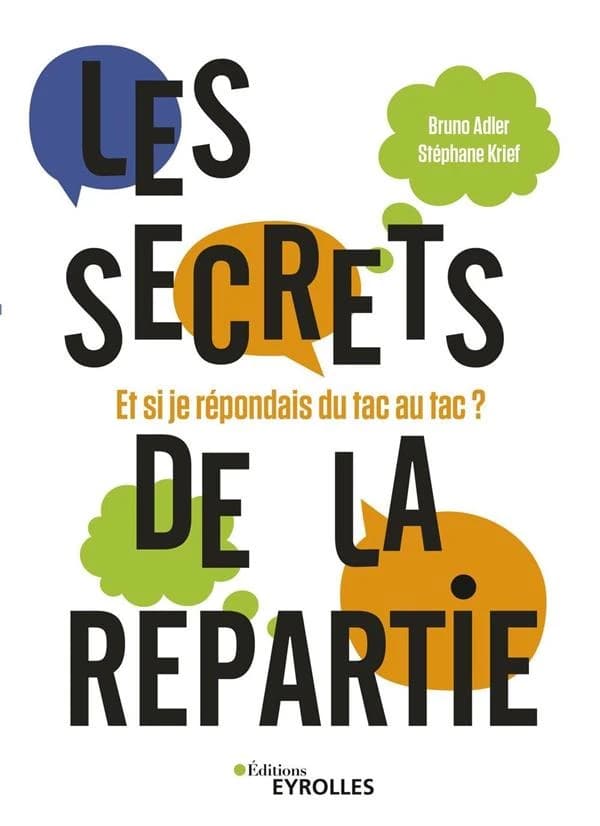 Les secrets de la repartie : et si je répondais du tac au tac ? ([Nouvelle éd.]) Bruno Adler, Stéphane Krief