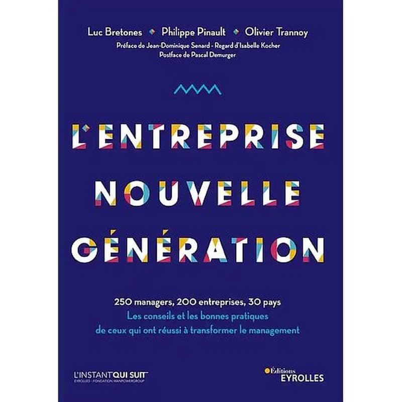L'entreprise nouvelle génération : 250 managers, 200 entreprises, 30 pays, les conseils et les bonnes pratiques de ceux qui ont réussi à transformer le management
