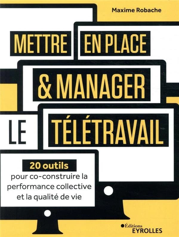 Mettre en place et manager le télétravail : 20 outils pour co-construire la performance collective et la qualité de vie