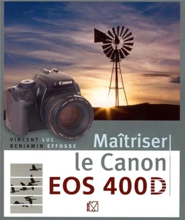 Maîtriser le Canon EOS 400D (2e tirage) Vincent Luc, Benjamin Effosse