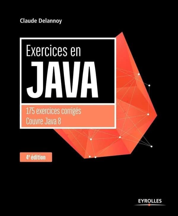 Exercices en Java (4e éd., 3e tirage 2017, avec nouvelle présentation) Claude Delannoy