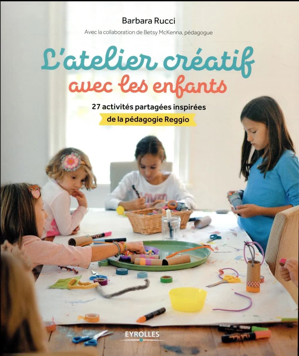 L'atelier créatif avec les enfants : 27 activités partagées inspirées de la pédagogie Reggio