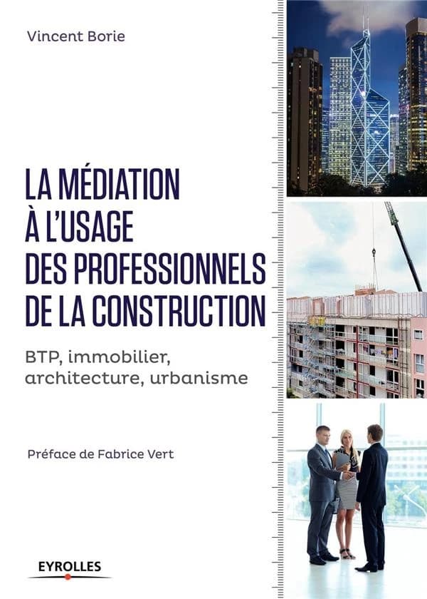 La médiation à l'usage des professionnels de la construction : [BTP, immobilier, architecture, urbanisme]