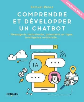 Comprendre et développer un chatbot : messagerie instantanée, paiements en ligne, intelligence artificielle