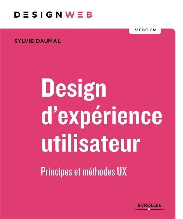 Design d'expérience utilisateur : principes et méthodes UX (3e éd.) Sylvie Daumal