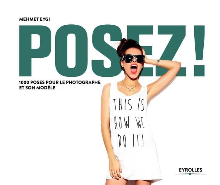 Posez ! : 1000 poses pour les photographes